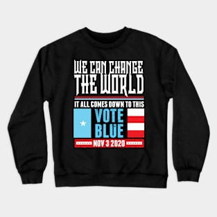 We Can Change the WORLD: Vote Blue 2020 Crewneck Sweatshirt